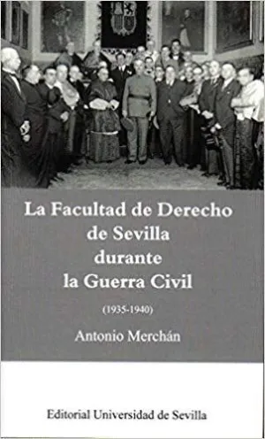 LA FACULTAD DE DERECHO DE SEVILLA DURANTE LA GUERRA CIVIL (1935-1940)