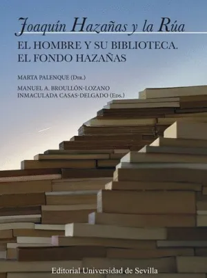 JOAQUÍN HAZAÑAS Y LA RÚA. EL HOMBRE Y SU BIBLIOTECA. EL FONDO HAZAÑAS