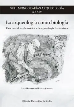 LA ARQUEOLOGÍA COMO BIOLOGÍA. UNA INTRODUCCIÓN TEÓRICA A LA ARQUEOLOGÍA DARWINIANA