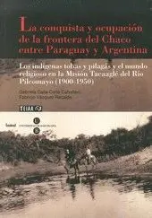 LA CONQUISTA Y OCUPACIÓN DE LA FRONTERA DEL CHACO ENTRE PARAGUAY Y ARGENTINA