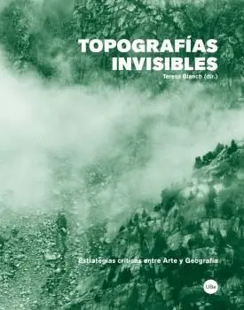 TOPOGRAFÍAS INVISIBLES: ESTRATEGIAS CRÍTICAS ENTRE ARTE Y GEOGRAFÍA