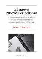 EL NUEVO NUEVO PERIODISMO: CONVERSACIONES SOBRE EL OFICIO CON LOS MEJORES ESCRITORES ESTADOUNIDENSES