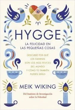 HYGGE: LA FELICIDAD EN LAS PEQUEÑAS COSAS. DESCUBRE POR QUÉ LOS DANESES SON LOS MÁS FELICES DEL MUND