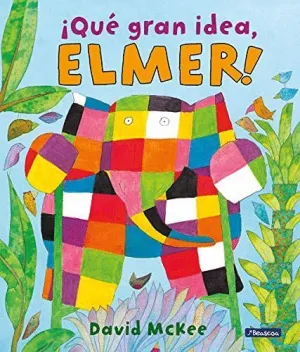 ¡QUÉ GRAN IDEA, ELMER! (ELMER. ÁLBUM ILUSTRADO)