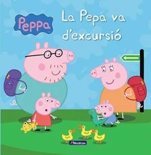 LA PEPA VA D´EXCURSIÓ (LA PORQUETA PEPA. PRIMERES LECTURES)