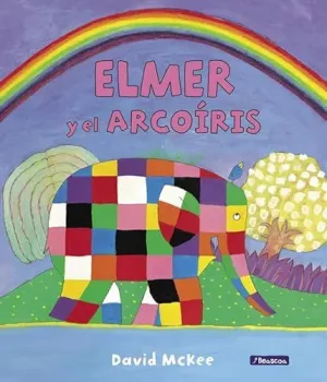 ELMER Y EL ARCOÍRIS (ELMER. ÁLBUM ILUSTRADO)