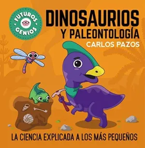 FUTUROS GENIOS: DINOSAURIOS Y PALEONTOLOGIA (LA CIENCIA EXPLICADA A LOS MAS PEQUEÑOS)