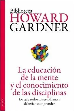 LA EDUCACIÓN DE LA MENTE Y EL CONOCIMIENTO DE LAS DISCIPLINAS: LO QUE TODOS LOS ESTUDIANTES DEBERÍAN