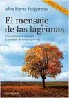 EL MENSAJE DE LAS LÁGRIMAS : UNA GUÍA PARA SUPERAR LA PÉRDIDA DE UN SER QUERIDO