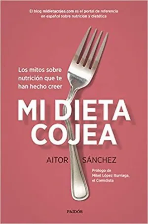 MI DIETA COJEA : LOS MITOS SOBRE NUTRICIÓN QUE TE HAN HECHO CREER