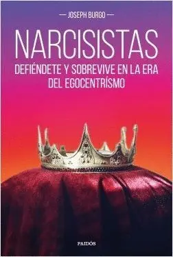 NARCISISTAS: DEFIÉNDETE Y SOBREVIVE EN LA ERA DEL EGOCENTRISMO