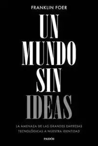 UN MUNDO SIN IDEAS: LA AMENAZA DE LAS GRANDES TECNOLÓGICAS A NUESTRA IDENTIDAD