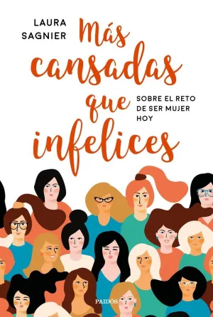 MÁS CANSADAS QUE INFELICES: SOBRE EL RETO DE SER MUJER HOY