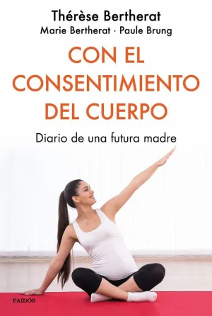 CON EL CONSENTIMIENTO DEL CUERPO: DIARIO DE UNA FUTURA MADRE