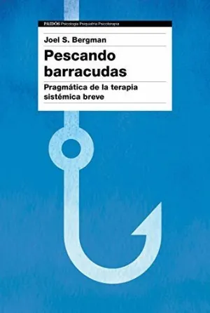 PESCANDO BARRACUDAS: PRAGMÁTICA DE LA TERAPIA SISTÉMICA BREVE