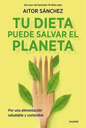 TU DIETA PUEDE SALVAR EL PLANETA. POR UNA ALIMENTACIÓN SANA Y SOSTENIBLE