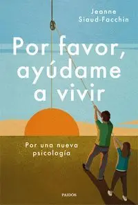 POR FAVOR, AYÚDAME A VIVIR. POR UNA NUEVA PSICOLOGÍA