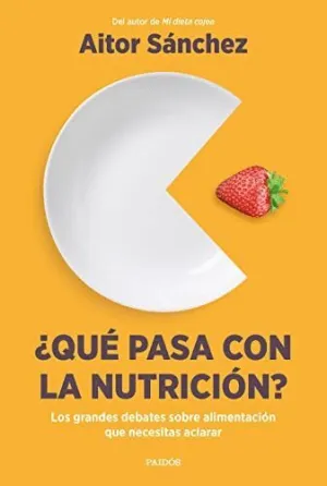 ¿QUÉ PASA CON LA NUTRICIÓN? LOS GRANDES DEBATES SOBRE NUTRICIÓN QUE NECESITAS ACLARAR