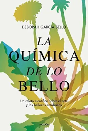 LA QUÍMICA DE LO BELLO: UN RELATO CIENTÍFICO SOBRE EL ARTE Y LAS BELLEZAS COTIDIANAS