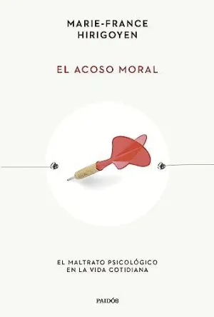 EL ACOSO MORAL. EL MALTRATO PSICOLÓGICO EN LA VIDA COTIDIANA