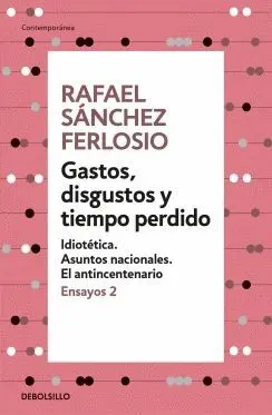 GASTOS, DISGUSTOS Y TIEMPO PERDIDO: IDIOTÉTICA. ASUNTOS NACIONALES. EL ANTICENTENARIO (ENSAYOS 2)