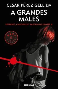 A GRANDES MALES: REFRANES, CANCIONES Y RASTROS DE SANGRE III