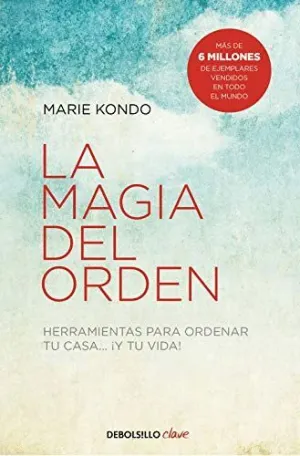 LA MAGIA DEL ORDEN. HERRAMIENTAS PARA ORDENAR TU CASA... ¡Y TU VIDA!