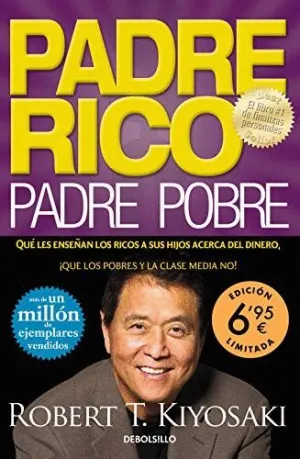 PADRE RICO, PADRE POBRE. QUÉ LES ENSEÑAN LOS RICOS A SUS HIJOS ACERCA DEL DINERO, ¡QUE LOS POBRES Y