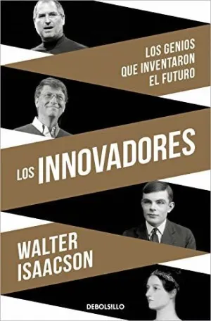 LOS INNOVADORES. LOS GENIOS QUE INVENTARON EL FUTURO