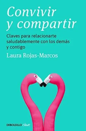 CONVIVIR Y COMPARTIR. CLAVES PARA RELACIONARTE SALUDABLEMENTE CON LOS DEMÁS Y CONTIGO