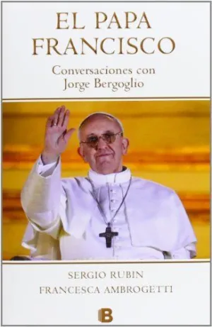 EL PAPA FRANCISCO. CONVERSACIONES CON JORGE BERGOGLIO