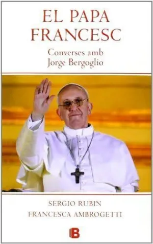 EL PAPA FRANCESC. CONVERSES AMB JORGE BERGOGLIO