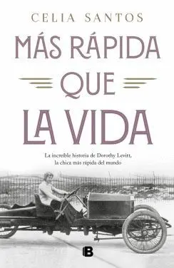 MAS RAPIDA QUE LA VIDA. LA INCREÍBLE HISTORIA DE DOROTHY LEVITT, LA CHICA MÁS RÁPIDA DEL MUNDO