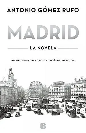 MADRID -LA NOVELA- RELATO DE UNA GRAN CIUDAD A TRAVES DE LOS SIGLOS