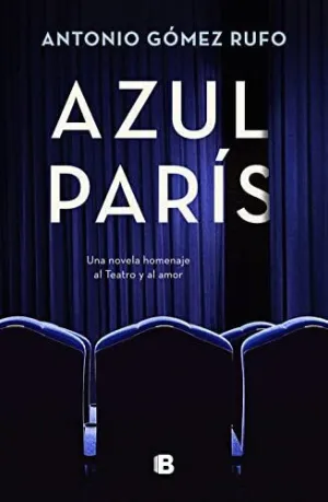 AZUL PARIS. UNA NOVELA HOMENAJE AL TEATRO Y AL AMOR