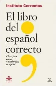 EL LIBRO DEL ESPAÑOL CORRECTO: CLAVES PARA HABLAR Y ESCRIBIR BIEN EN ESPAÑOL