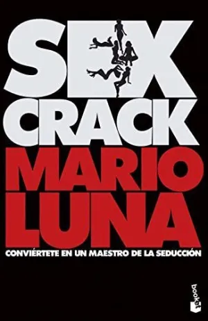 SEX CRACK. CONVIÉRTETE EN UN MAESTRO DE LA SEDUCCIÓN