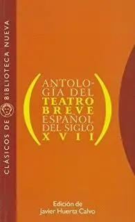 ANTOLOGIA DEL TEATRO BREVE ESPAÑOL DEL SIGLO XVII