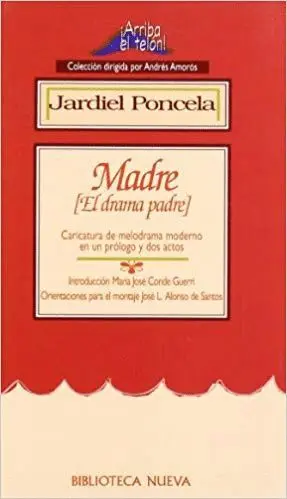 MADRE (EL DRAMA PADRE): CARICATURA DE MELODRAMA MODERNO EN PRÓLOGO Y DOS ACTOS