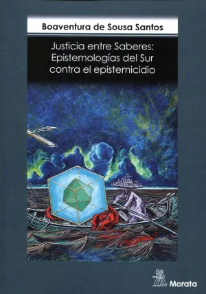 JUSTICIA ENTRE SABERES: EPISTEMOLOGÍAS DEL SUR CONTRA EL EPISTEMICIDIO