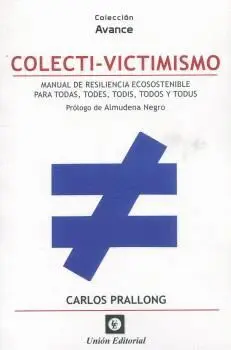 COLECTI-VICTIMISMO. MANUAL DE RESILIENCIA ECOSOSTENIBLE PARA TODAS, TODES, TODIS, TODOS Y TODUS