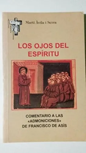 LOS OJOS DEL ESPIRITU. COMENTARIO A LAS ´ADMONICIONES´ DE FRANCISCO DE ASIS