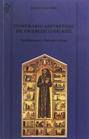 ITINERARIO ESPIRITUAL DE FRANCISCO DE ASIS. PROBLEMAS Y PERSPECTIVAS