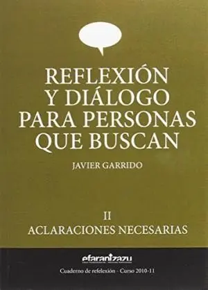 REFLEXION Y DIALOGO PARA PERSONAS QUE BUSCAN: II. ACLARACIONES NECESARIAS