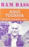 AQUI TODAVIA: CAMBIAR, ENVEJECER, MORIR.