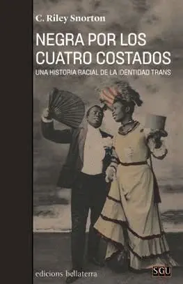 NEGRA POR LOS CUATRO COSTADOS. UNA HISTORIA RACIAL DE LA IDENTIDAD TRANS