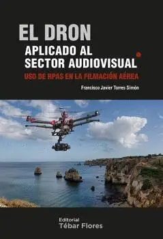 EL DRON APLICADO AL SECTOR AUDIOVISUAL. USO DE RPAS EN LA FILMACIÓN AÉREA