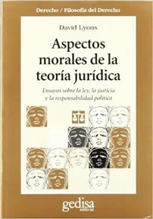 ASPECTOS MORALES DE LA TEORÍA JURÍDICA: ENSAYOS SOBRE LA LEY, LA JUSTICIA Y LA RESPONSABILIDAD POLÍT