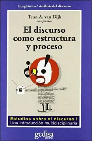 EL DISCURSO COMO ESTRUCTURA Y PROCESO: ESTUDIOS SOBRE EL DISCURSO I. UNA INTRODUCCIÓN MULTIDISCIPLIN