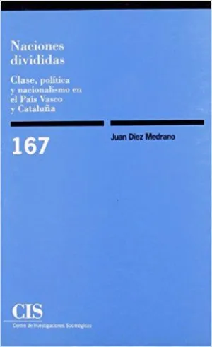 NACIONES DIVIDIDAS: CLASE, POLÍTICA Y NACIONALISMO EN EL PAÍS VASCO Y CATALUÑA